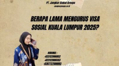 Berapa Lama Mengurus Visa Sosial Kuala Lumpur 2025?