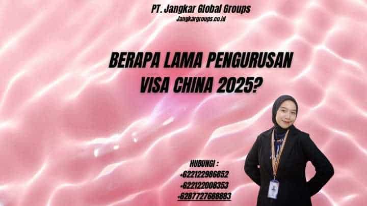 Berapa Lama Pengurusan Visa China 2025?