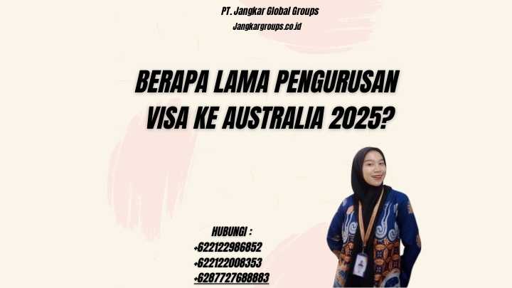 Berapa Lama Pengurusan Visa Ke Australia 2025?