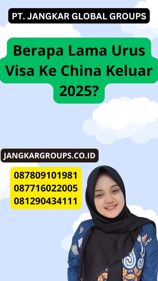 Berapa Lama Urus Visa Ke China Keluar 2025?