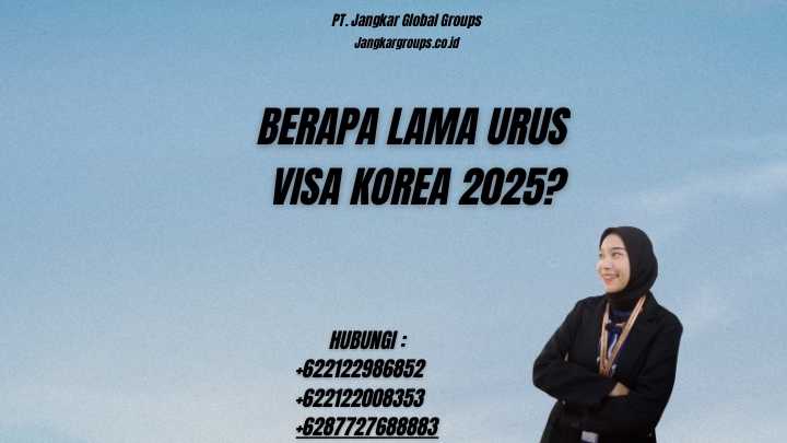 Berapa Lama Urus Visa Korea 2025?