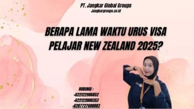Berapa Lama Waktu Urus Visa Pelajar New Zealand 2025?