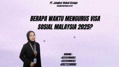 Berapa Waktu Mengurus Visa Sosial Malaysia 2025?