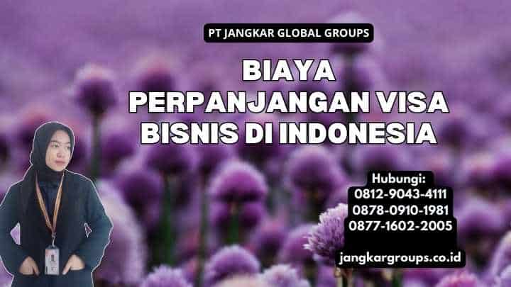 Biaya Perpanjangan Visa Bisnis di Indonesia