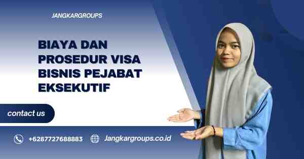 Biaya dan Prosedur Visa Bisnis Pejabat Eksekutif
