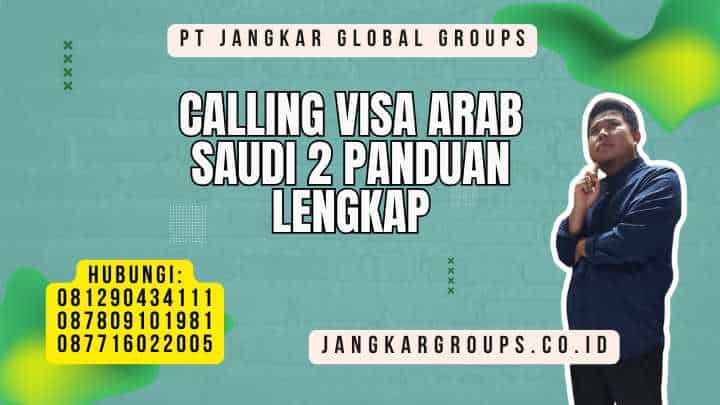 Calling Visa Arab Saudi 2 Panduan Lengkap