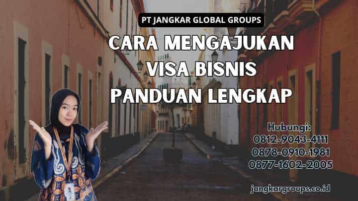 Cara Mengajukan Visa Bisnis Panduan Lengkap