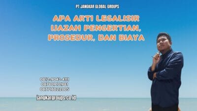 Apa Arti Legalisir Ijazah Pengertian, Prosedur, dan Biaya