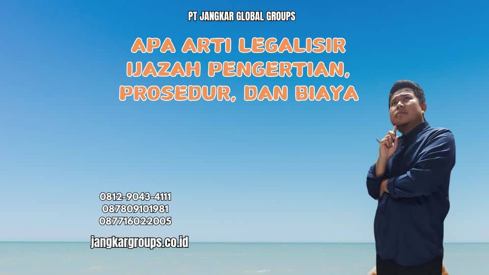 Apa Arti Legalisir Ijazah Pengertian, Prosedur, dan Biaya