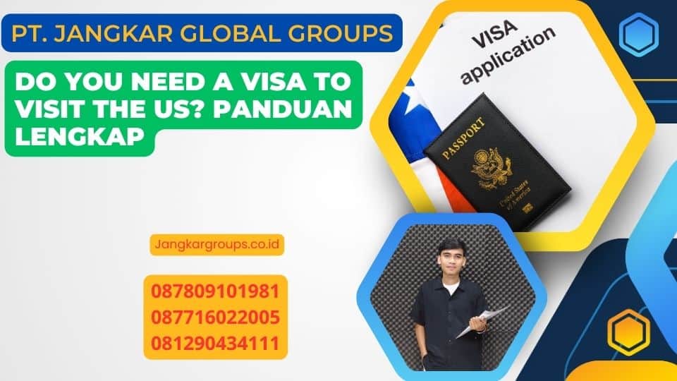 Do You Need A Visa To Visit The US? Panduan Lengkap