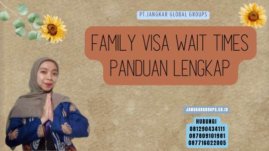 Family Visa Wait Times Panduan Lengkap