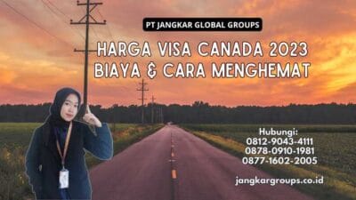 Harga Visa Canada 2023 Biaya & Cara Menghemat