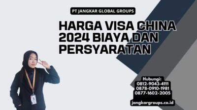 Harga Visa China 2024 Biaya dan Persyaratan