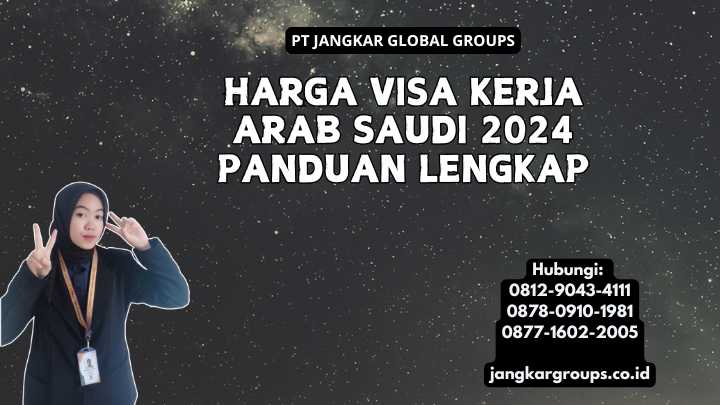 Harga Visa Kerja Arab Saudi 2024 Panduan Lengkap