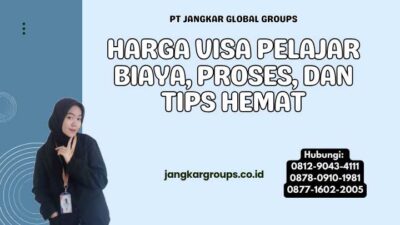 Harga Visa Pelajar Biaya, Proses, dan Tips Hemat