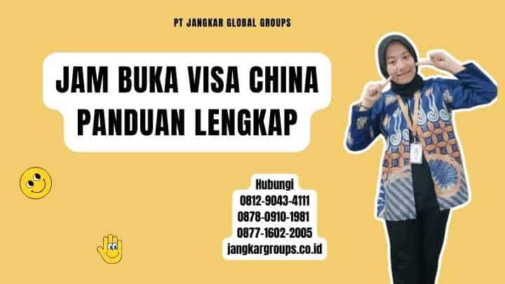 Jam Buka Visa China Panduan Lengkap