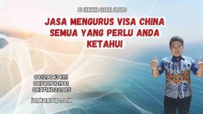 Jasa Mengurus Visa China Semua yang Perlu Anda Ketahui