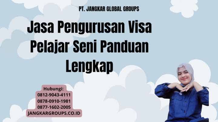 Jasa Pengurusan Visa Pelajar Seni Panduan Lengkap
