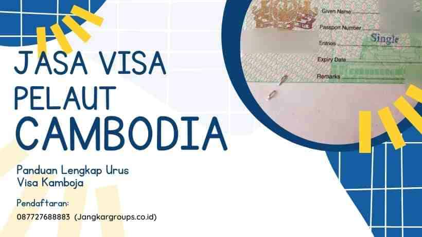 Jasa Visa Pelaut Cambodia Panduan Lengkap Urus Visa Kamboja