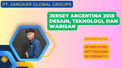 Jersey Argentina 2018 Desain, Teknologi, dan Warisan