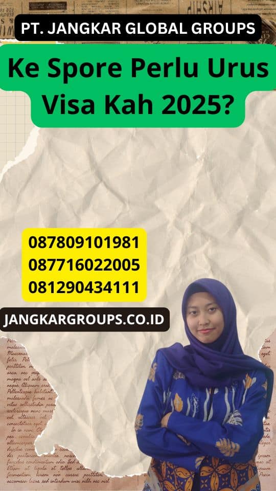 Ke Spore Perlu Urus Visa Kah 2025?