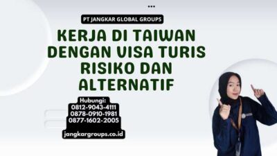 Kerja Di Taiwan Dengan Visa Turis Risiko dan Alternatif