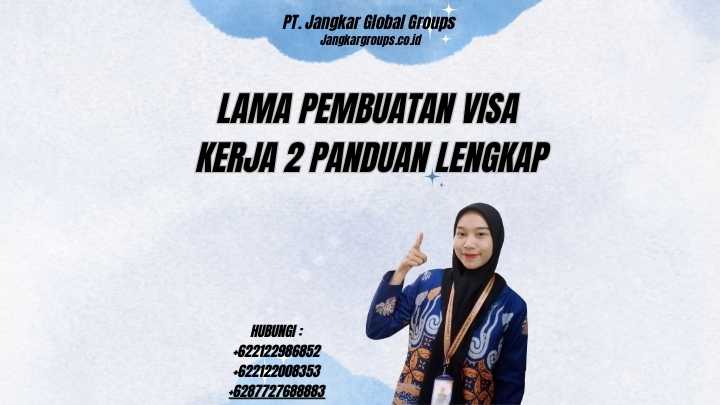 Lama Pembuatan Visa Kerja 2 Panduan Lengkap