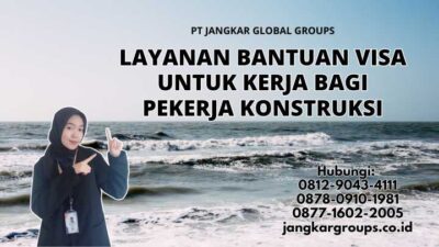 Layanan Bantuan Visa Untuk Kerja Bagi Pekerja Konstruksi
