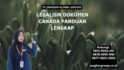 Legalisir Dokumen Canada Panduan Lengkap