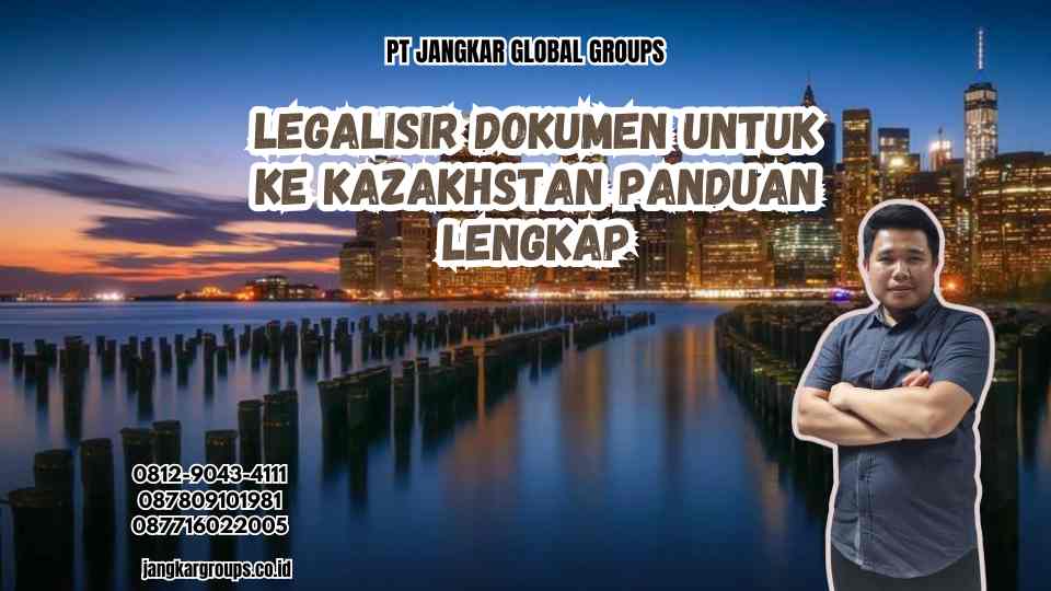 Legalisir Dokumen Untuk Ke Kazakhstan Panduan Lengkap