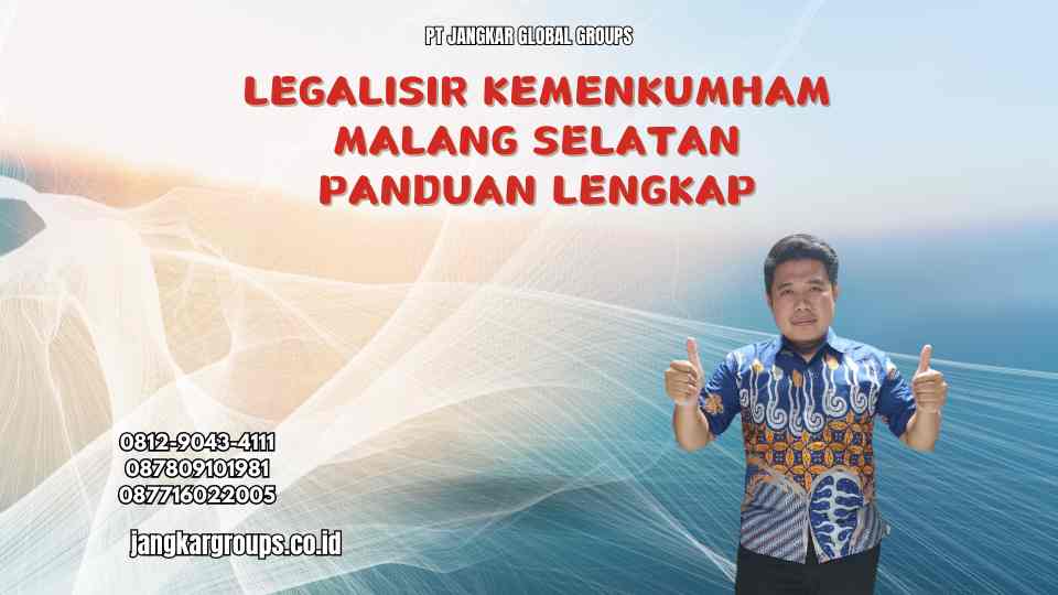 Legalisir Kemenkumham Malang Selatan Panduan Lengkap
