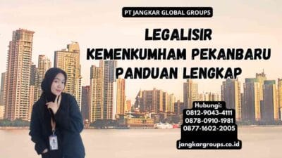 Legalisir Kemenkumham Pekanbaru Panduan Lengkap