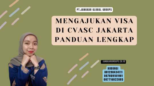 Mengajukan Visa Di CVASC Jakarta Panduan Lengkap