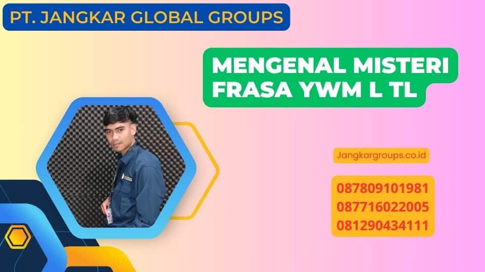 Mengenal Misteri Frasa Ywm L Tl
