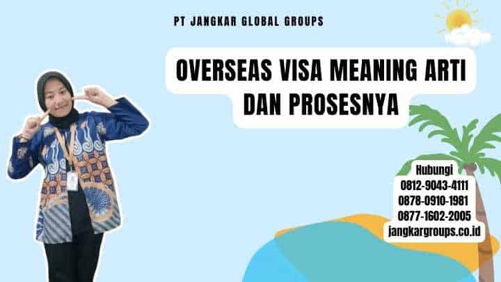 Overseas Visa Meaning Arti dan Prosesnya