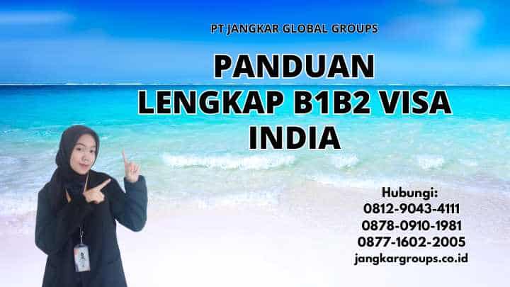 Panduan Lengkap B1b2 Visa India