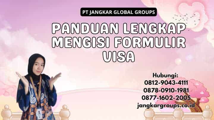 Panduan Lengkap Mengisi Formulir Visa