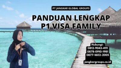 Panduan Lengkap P1 Visa Family