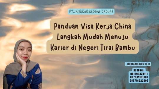 Panduan Visa Kerja China Langkah Mudah Menuju Karier di Negeri Tirai Bambu