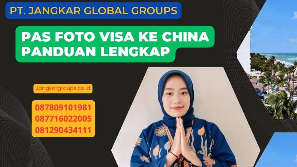 Pas Foto Visa Ke China Panduan Lengkap