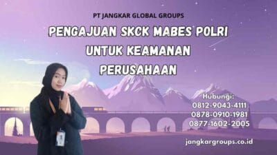 Pengajuan SKCK Mabes Polri untuk Keamanan Perusahaan