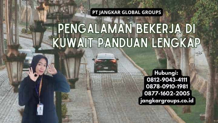 Pengalaman Bekerja Di Kuwait Panduan Lengkap