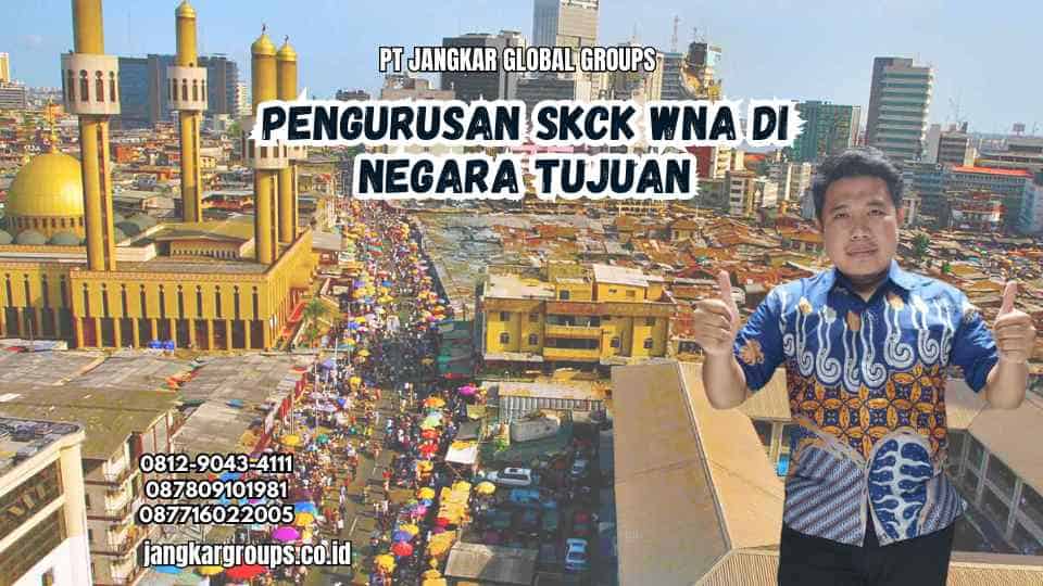 Pengurusan SKCK WNA Di Negara Tujuan