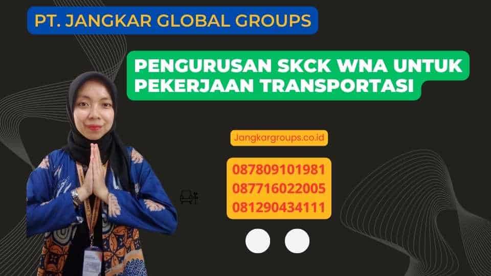 Pengurusan SKCK WNA untuk Pekerjaan Transportasi