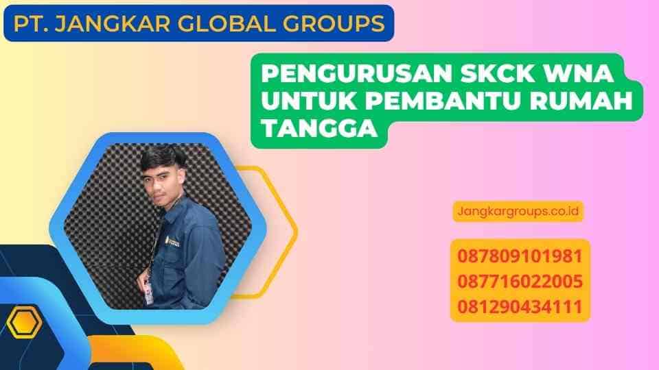 Pengurusan SKCK WNA untuk Pembantu Rumah Tangga