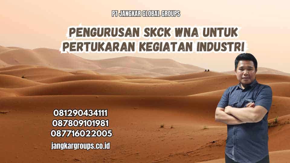 Pengurusan SKCK WNA untuk Pertukaran Kegiatan Industri