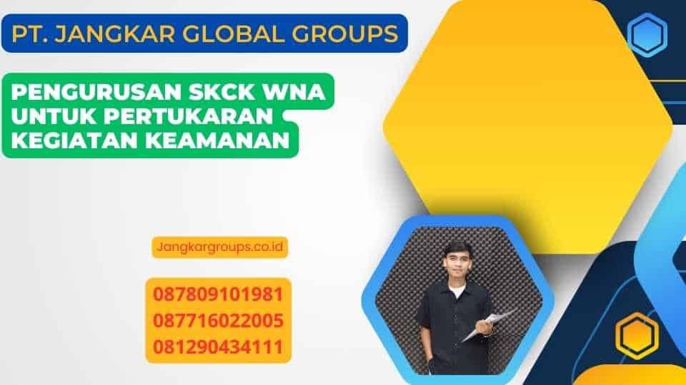 Pengurusan SKCK WNA untuk Pertukaran Kegiatan Keamanan