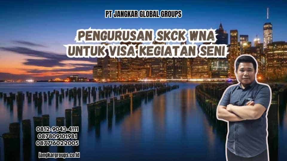 Pengurusan SKCK WNA untuk Visa Kegiatan Seni