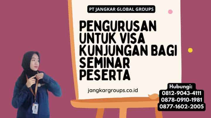 Pengurusan Untuk Visa Kunjungan Bagi Seminar Peserta