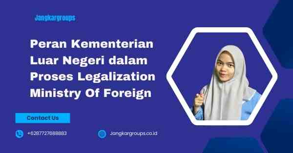 Peran Kementerian Luar Negeri dalam Proses Legalization Ministry Of Foreign